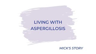 Living with Aspergillosis  Micks Story [upl. by Enitnatsnoc756]