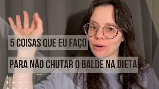 5 coisas que eu faço para não chutar o balde na dieta [upl. by Alli871]