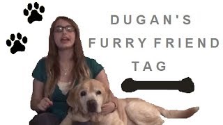 Dugans Furry Friend Tag [upl. by Cutcheon603]