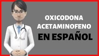 OXICODONAACETAMINOFENO oxycodoneacetaminophen Percocet EN ESPAÑOL [upl. by Etiuqram559]