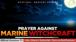 PRAYER AGAINST MARINE WITCHCRAFT  Spiritual Warfare Prayers [upl. by Draneb]