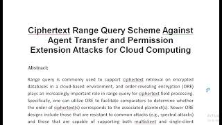 Ciphertext Range Query Scheme Against Agent Transfer and Permission Extension Attacks for Cloud Comp [upl. by Bolan]