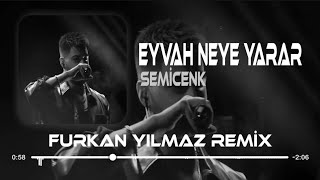 Semicenk  Eyvah Neye Yarar  Furkan Yılmaz Remix [upl. by Arral]