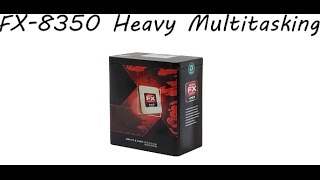 AMD FX8350 Heavy Multitasking Test [upl. by Crofoot]