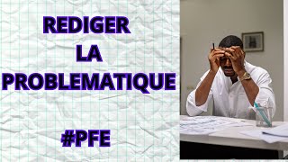 Comment Rédiger La Problématique pour un Projet de Fin d’études PFE [upl. by Eintihw]