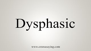 How To Say Dysphasic [upl. by Ayekehs]