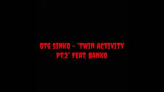 Gtg Sinko “Twin Activity Pt2” Feat Banko Official Audio [upl. by Essyla]