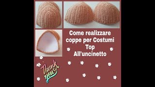 COME REALIZZARE COPPE X COSTUMI E TOP ALLUNCINETTO [upl. by Aicel]