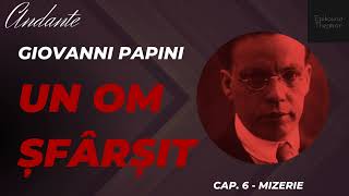 6 Giovanni Papini  Un om şfârşit  Andante  Mizerie [upl. by Nozicka764]