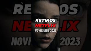 RETIROS DE NETFLIX NOVIEMBRE 2023 netflix peliculas series [upl. by Ehsom58]