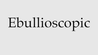 How to Pronounce Ebullioscopic [upl. by Panthia]