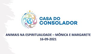 ANIMAIS NA ESPIRITUALIDADE  MÔNICA E MARGARETE  16092021 [upl. by Pry]