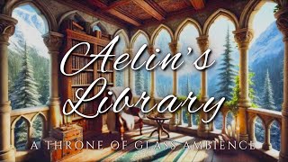 Aelin’s Library  Throne of Glass Fantasy Reading Ambience [upl. by Ailaht]