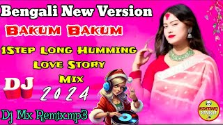 Bakum Bakum Bengali New Version 1 Step Long Humming Love Story Mix 2024Dj Mx Remixmp3 [upl. by Sayette]