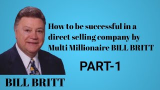 How to be successful in a Direct selling Company by Bill Britt  The principles of Success  part1 [upl. by Shelba]