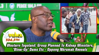 Western Togoland Group Planned To Kidnap Ministers ‘BlowUp’ Dams Etc  Oppong Nkrumah Reveals [upl. by Neukam]