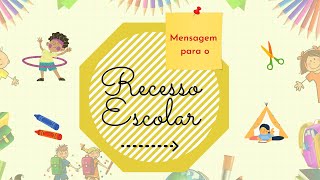 ✏️MENSAGEM PARA O RECESSO ESCOLAR 🎒 vídeo para os alunos  férias escolar [upl. by Enerual]