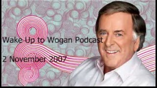 Wake Up to Wogan Podcast 2 November 2007 [upl. by Madelena]