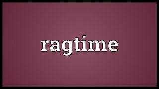 Ragtime Meaning [upl. by Annasiul]