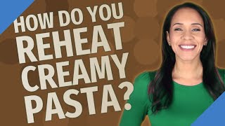 How do you reheat creamy pasta [upl. by Bruns613]