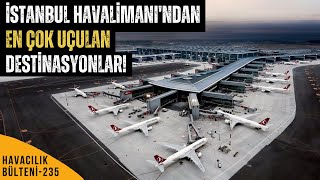 İSTANBUL HAVALİMANINDAN EN ÇOK NERELERE UÇULDU HAVACILIK BÜLTENİ 235 [upl. by Carolle]