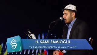 HSami Samioğlu  Ya Rab Haberin Nerden Alayım Ebeda [upl. by Eenttirb]