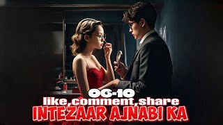 Intezaar Ajnabi Ka ❤️ episode 6 to 10  Intezaar Ajnabi Ka story episode 6 to 10  novels [upl. by Adnarim243]