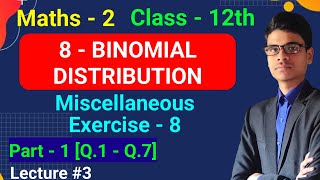 Miscellaneous Exercise  8  Part  1 Q1  Q7  8  Binomial Distribution  Class  12th [upl. by Ddahc]