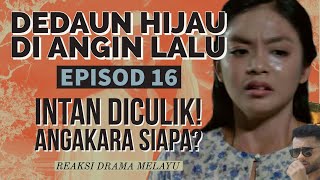 DEDAUN HIJAU DI ANGIN LALU Episod 16 Intan diculik Angkara siapa pula REAKSI DRAMA MELAYU [upl. by Ys]