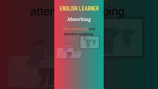 English Words  Absorbing  Meaning With An Example englishwords english absorbing [upl. by Marquardt]