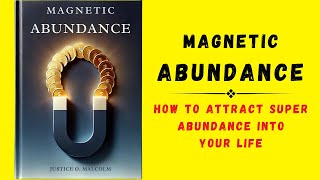 Magnetic Abundance How To Attract Super Abundance Into Your Life Audiobook [upl. by Oralle]