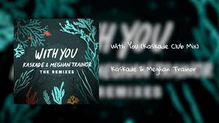 Kaskade amp Meghan Trainor  With You Kaskade Club Mix [upl. by Venezia517]