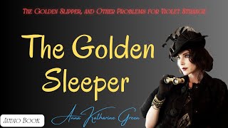 1 quotThe Golden Slipperquot of The Golden Slipper and Other Problems for Violet Strange by Anna K Green [upl. by Llenra279]