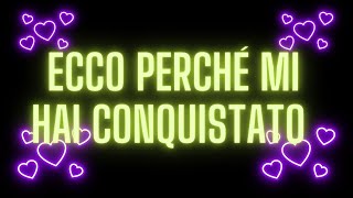 ECCO PERCHÉ MI HAI CONQUISTATO❤️MESSAGGIO DAMORE [upl. by Maryellen]