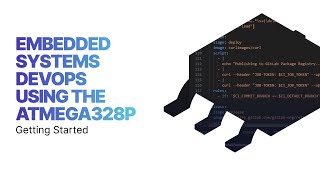 Getting Started with DevOps for Embedded Systems using the ATmega328P [upl. by Nealon]