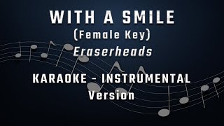 WITH A SMILE  FEMALE KEY  KARAOKE  INSTRUMENTAL  ERASERHEADS [upl. by Gino]