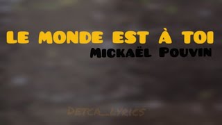 LE MONDE EST À TOI Mickaël Pouvin Lyrics [upl. by Rowe]