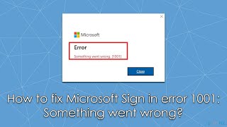 Fix Microsoft Sign In Error 1001 Something Went Wrong [upl. by Claman797]