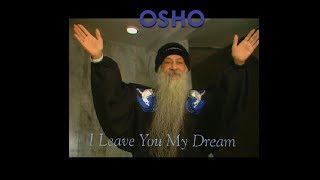 OSHO I Leave You My Dream [upl. by Aimaj81]