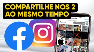 Como Compartilhar Publicações e Storys no Instagram e no Facebook ao mesmo Tempo [upl. by Eecram487]