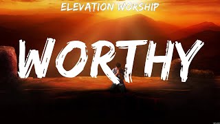 Elevation Worship  Worthy Lyrics Lauren Daigle Bethel Music Hillsong [upl. by Modesta]