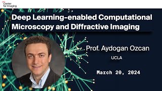 Prof Aydogan Ozcan Deep Learningenabled Computational Microscopy and Diffractive Imaging [upl. by Latham]