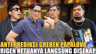 RIGEN KETUA ANTI PREDIKSI NEKAT GREBEK PAPALOVA LANGSUNG DISEKAP NGGA ADA AMPUN [upl. by Nishi]