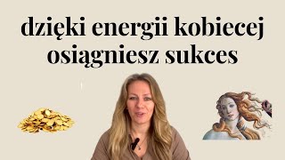 jak energia kobieca pomoże Ci zdobyć pieniądze  dobrobyt i sukces [upl. by Ecnerrot715]