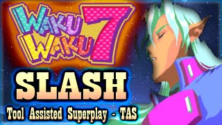 【TAS】WAKU WAKU 7  SLASH [upl. by Bascomb]