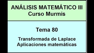 AM3 Murmis  Tema 80  Transformada de Laplace  Aplicaciones matemáticas [upl. by Sashenka]