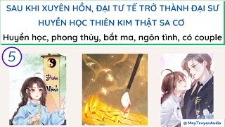 TRUYỆN DỊCH SAU KHI XUYÊN HỒN ĐẠI TƯ TẾ TRỞ THÀNH ĐẠI SƯ HUYỀN HỌC  HUYỀN HỌC  Phần 5 [upl. by Aninay]