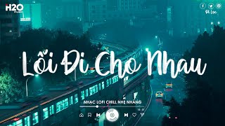 Tình Yêu Này Vốn Dĩ Đã Chẳng Thể  Lối Đi Cho Nhau x Có Lẽ Bên Nhau Là Sai  Nhạc Chill TikTok 2024 [upl. by Yeldua]