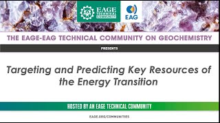 EAGEEAG Geochemistry Community Targeting and Predicting Key Resources of the Energy Transition [upl. by Osrick329]