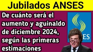 Jubilados ANSES de cuánto será el aumento y aguinaldo de diciembre 2024 según las primeras estimac [upl. by Tristas207]